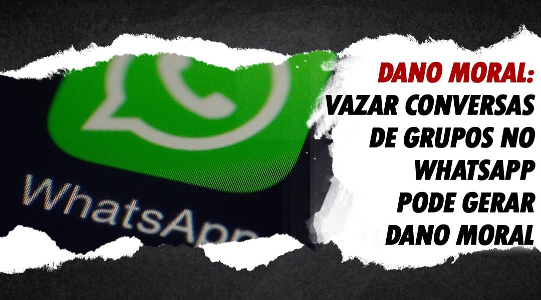 Vazar conversas de grupos no WhatsApp pode gerar dano moral!
